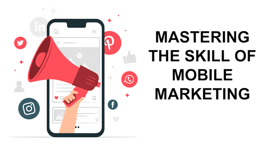 Mastering the Skill of Mobile Marketing Mastering the Skill of Mobile Marketing